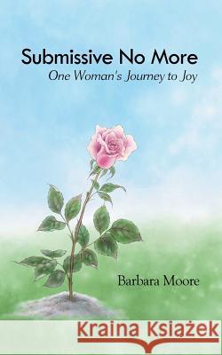 Submissive No More: One Woman's Journey to Joy