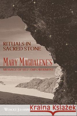 Rituals in Sacred Stone: Mary Magdalene's Message of Self Empowerment.