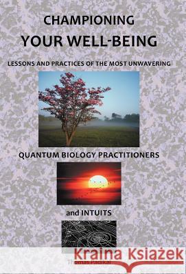 Championing Your Well-Being: Lessons and Practices of the Most Unwavering Quantum Biology Practitioners and Intuits