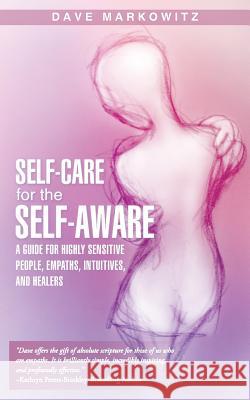 Self-Care for the Self-Aware: A Guide for Highly Sensitive People, Empaths, Intuitives, and Healers