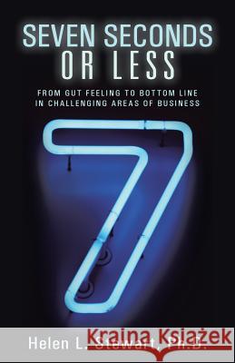 Seven Seconds or Less: From Gut Feeling to Bottom Line in Challenging Areas of Business