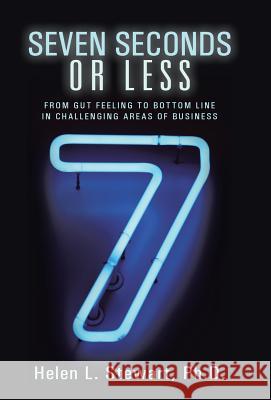 Seven Seconds or Less: From Gut Feeling to Bottom Line in Challenging Areas of Business