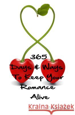 365 Days And Ways To Keep Your Romance Alive: Romantic Tips For Married Couples, Romantic Tips For Lovers, Romance Date Night Ideas, To Keep The Roman