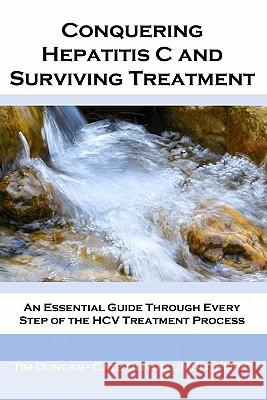 Conquering Hepatitis C And Surviving Treatment: An Essential Guide Through Every Step of The HCV Treatment Process - Companion Website: www.hcvshare.o