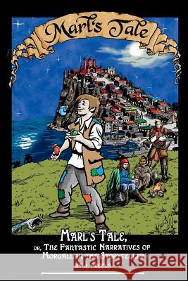Marl's Tale;: or, The Fantastic Narratives of Morgallan The Storyteller
