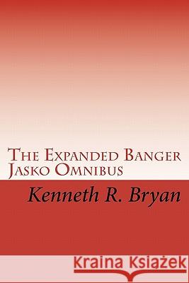 The Expanded Banger Jasko Omnibus: The First Four Banger Jasko Novels With Additional Supplemental Materials