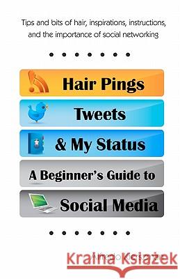 Hair Pings, Tweets and My Status: A Beginner's Guide to Social Media