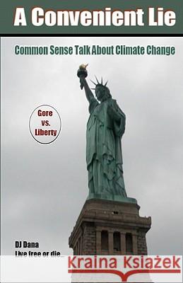 A Convenient Lie: Common Sense Talk About Climate Change