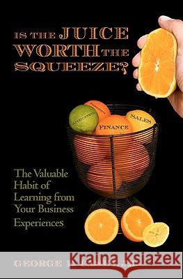 Is the Juice Worth the Squeeze: The Valuable Habit of Learning from Your Business Experiences