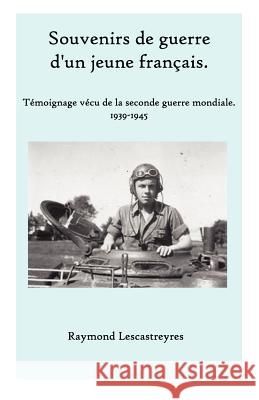 Souvenirs de guerre d'un jeune Français: Témoignage vécu de la seconde guerre mondiale.