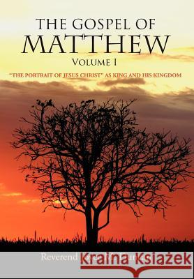 The Gospel of Matthew Volume I: The Portrait of Jesus Christ as King and His Kingdom