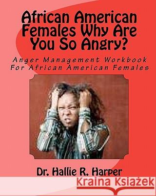 African American Females Why Are You So Angry?: Workbook for Anger Management