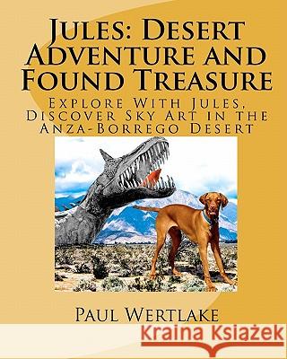 Jules: Desert Adventure and Found Treasure: Explore With Jules, Discover Sky Art in the Anza-Borrego Desert