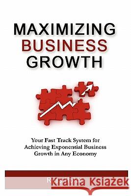 Maximizing Business Growth: Your Fast Track System for Achieving Exponential Growth in Any Economy