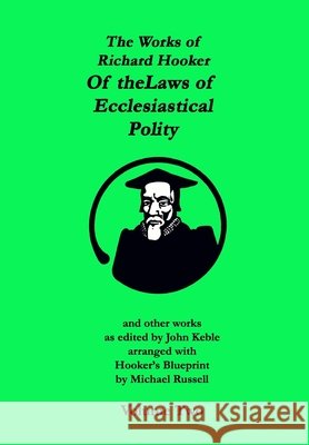 The Works of Richard Hooker: Of the Laws of Ecclesiastical Polity and other works