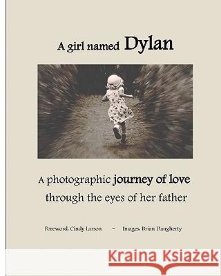 A girl named Dylan: A photographic journey of love through the eyes of her father