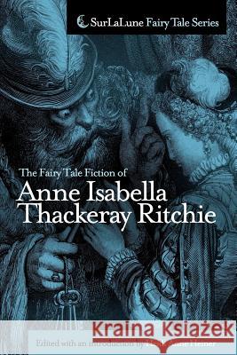 The Fairy Tale Fiction of Anne Isabella Thackeray Ritchie: Selections from 