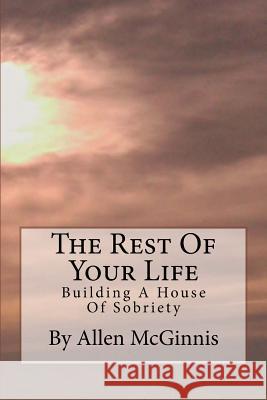 The Rest Of Your Life: Building A House Of Sobriety