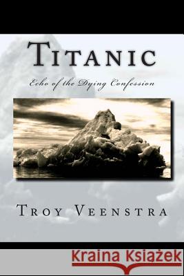 Titanic: Echo of the Dying Confession: Book One of the Aroich Saga
