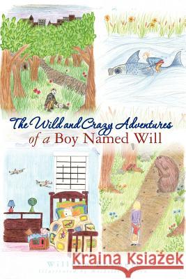 The Wild and Crazy Adventures of A Boy Named Will