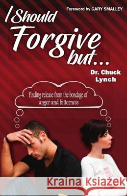 I Should Forgive, But...2nd Edition: Finding Release from the Bondage of Anger and Bitterness