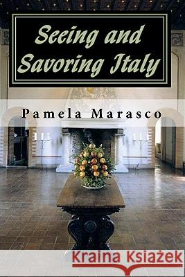 Seeing and Savoring Italy: A Taste and Travel Journey through Northern Italy, Tuscany and Umbria