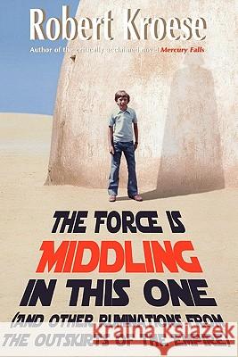 The Force is Middling in this One: And Other Ruminations from the Outskirts of the Empire