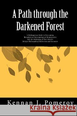 A Path Through The Darkened Forest: A Heideggerian Guide to Overcoming Metaphysical-Epistemological Hermeneutics and Awakening A Post-theistic Religio