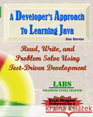 A Developer's Approach to Learning Java: Read, Write, and Problem Solve Using Test-Driven Development: Labs Interleaved