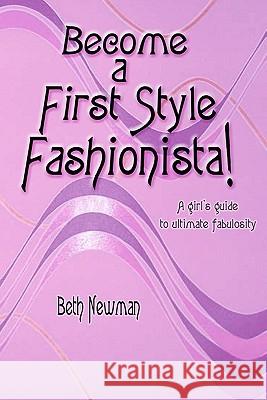 Become A First Style Fashionista!: A girl's guide to ultimate fabulosity