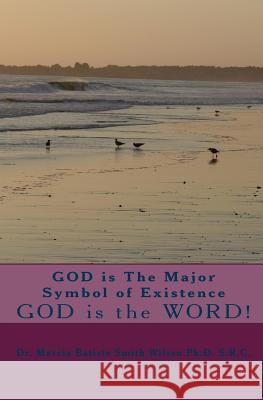 GOD is The Major Symbol of Existence: GOD is the WORD!