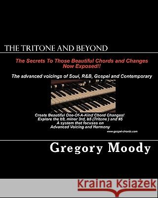 The Tritone and Beyond: The secrets to those beautiful chord changes now exposed