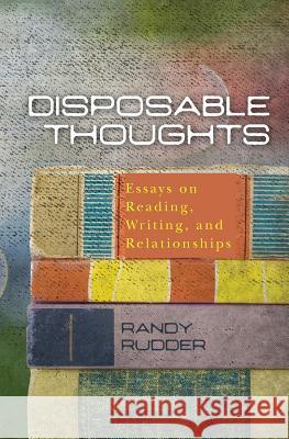 Disposable Thoughts: Essays on Reading, Writing, and Relationships