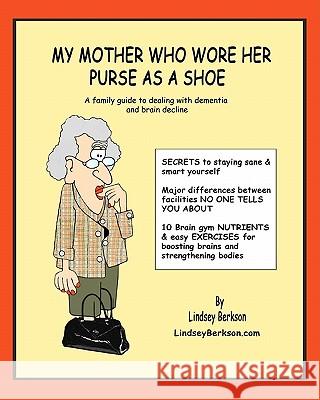 My Mother Who Wore her Purse as a Shoe: A family guide for dealing with dementia and brain decline