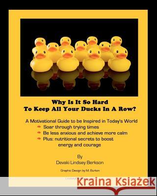 Why Is It So Hard To Keep All Your Ducks In A Row: A motivational guide to be inspired in today's world