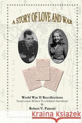 A Story of Love and War: World War II Recollections From Letters Written To a Soldier's Sweetheart