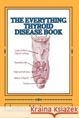 The Everything Thyroid Disease Book: A Complete Thyroid Disorder Education in One Source!