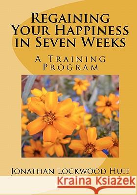 Regaining Your Happiness in Seven Weeks: A Training Program
