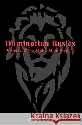 Domination Basics: Secrets of the Alpha Male Book 1