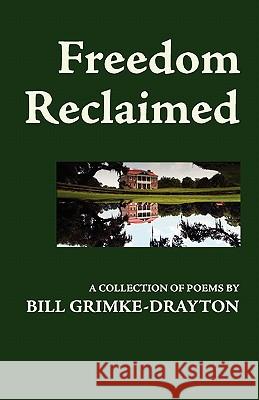 Freedom Reclaimed: A Collection of Poems by Bill Grimke-Drayton