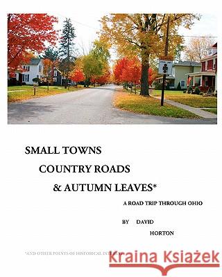 Small Towns, Country Roads, & Autumn Leaves: and Other Points of Historical Interest