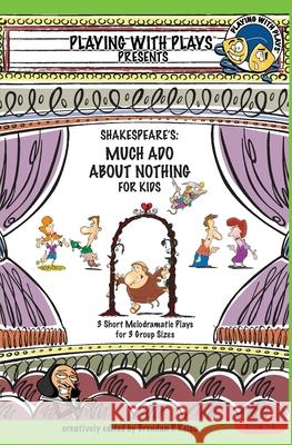 Shakespeare's Much Ado About Nothing for Kids: 3 Short Melodramatic Plays for 3 Group Sizes