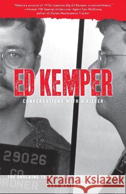 Ed Kemper: Conversations with a Killer: The Shocking True Story of the Co-Ed Butcher Volume 6