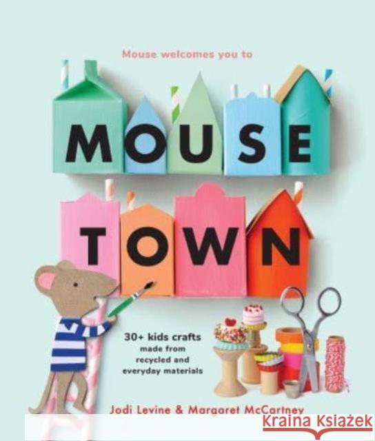 Mousetown: 30+ Kids Crafts Made from Recycled and Everyday Materials