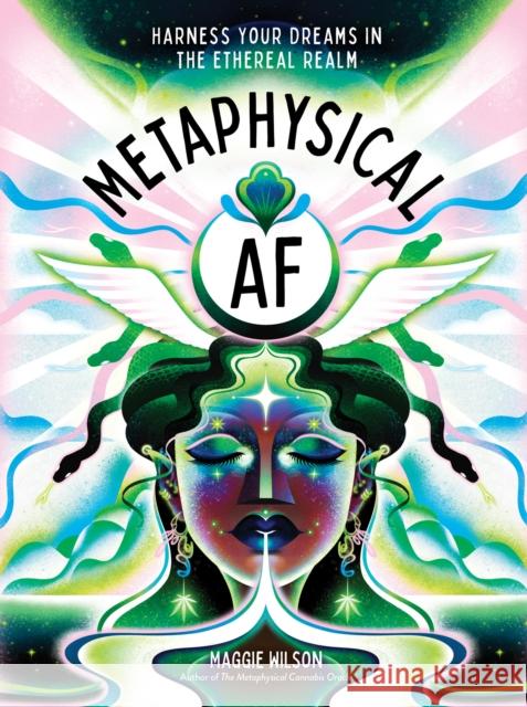 Metaphysical AF: Harness Your Dreams in the Ethereal Realm