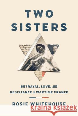 Two Sisters: Betrayal, Love, and Resistance in Wartime France