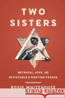 Two Sisters: Betrayal, Love, and Resistance in Wartime France
