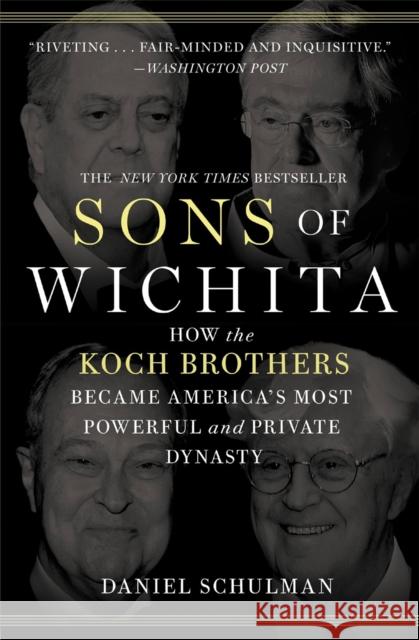 Sons of Wichita: How the Koch Brothers Became America's Most Powerful and Private Dynasty