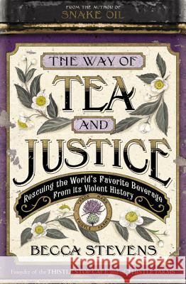 The Way of Tea and Justice: Rescuing the World's Favorite Beverage from Its Violent History