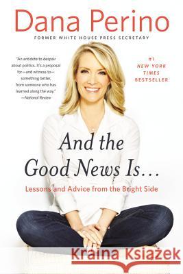 And the Good News Is...: Lessons and Advice from the Bright Side